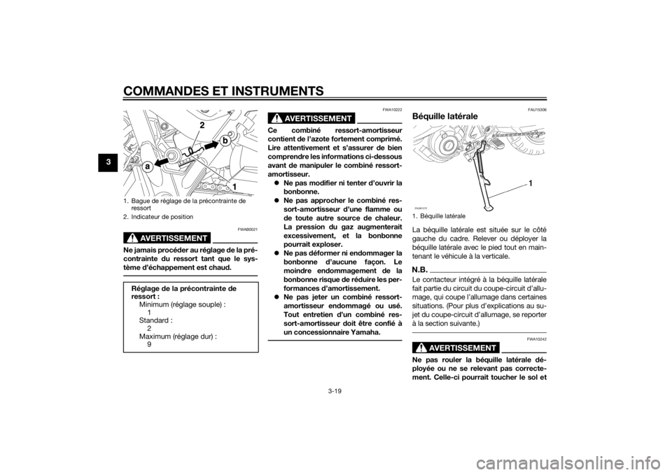 YAMAHA XT660Z 2015 Notices Demploi (in French) COMMANDES ET INSTRUMENTS
3-19
3
AVERTISSEMENT
FWAB0021
Ne jamais procéder au réglage de la pré-
contrainte du ressort tant que le sys-
tème d’échappement est chaud.
AVERTISSEMENT
FWA10222
Ce co YAMAHA XT660Z 2015 Notices Demploi (in French) COMMANDES ET INSTRUMENTS
3-19
3
AVERTISSEMENT
FWAB0021
Ne jamais procéder au réglage de la pré-
contrainte du ressort tant que le sys-
tème d’échappement est chaud.
AVERTISSEMENT
FWA10222
Ce co