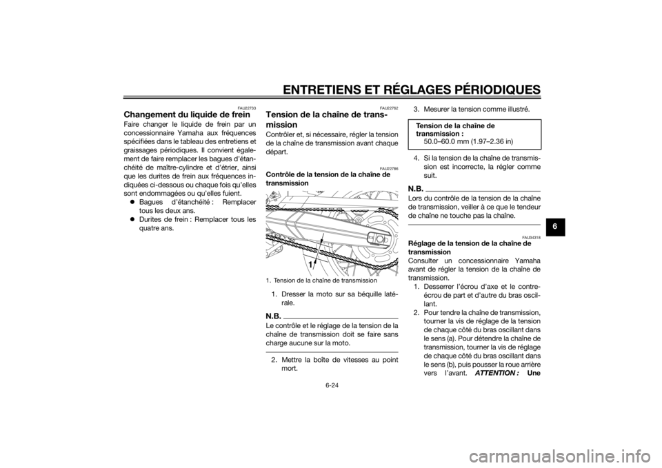 YAMAHA XT660Z 2015 Notices Demploi (in French) ENTRETIENS ET RÉGLAGES PÉRIODIQUES
6-24
6
FAU22733
Changement du liquide de freinFaire changer le liquide de frein par un
concessionnaire Yamaha aux fréquences
spécifiées dans le tableau des entr YAMAHA XT660Z 2015 Notices Demploi (in French) ENTRETIENS ET RÉGLAGES PÉRIODIQUES
6-24
6
FAU22733
Changement du liquide de freinFaire changer le liquide de frein par un
concessionnaire Yamaha aux fréquences
spécifiées dans le tableau des entr