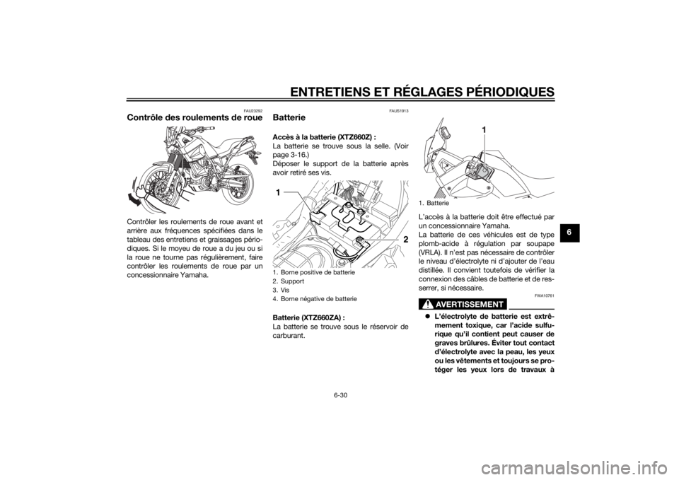 YAMAHA XT660Z 2015 Notices Demploi (in French) ENTRETIENS ET RÉGLAGES PÉRIODIQUES
6-30
6
FAU23292
Contrôle des roulements de roueContrôler les roulements de roue avant et
arrière aux fréquences spécifiées dans le
tableau des entretiens et YAMAHA XT660Z 2015 Notices Demploi (in French) ENTRETIENS ET RÉGLAGES PÉRIODIQUES
6-30
6
FAU23292
Contrôle des roulements de roueContrôler les roulements de roue avant et
arrière aux fréquences spécifiées dans le
tableau des entretiens et