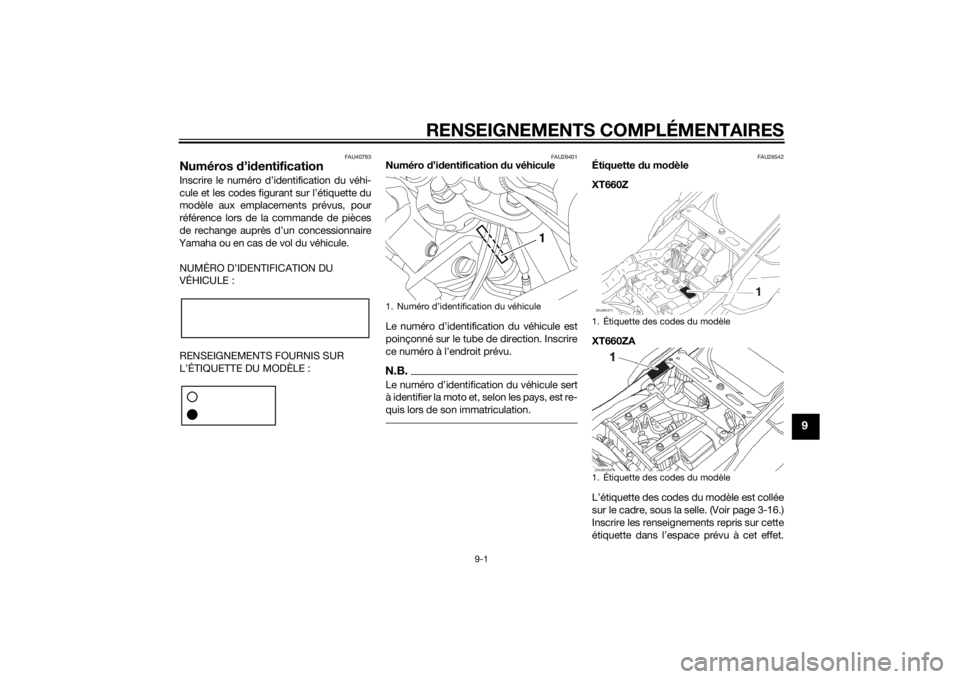 YAMAHA XT660Z 2015 Notices Demploi (in French) RENSEIGNEMENTS COMPLÉMENTAIRES
9-1
9
FAU40793
Numéros d’identificationInscrire le numéro d’identification du véhi-
cule et les codes figurant sur l’étiquette du
modèle aux emplacements prà YAMAHA XT660Z 2015 Notices Demploi (in French) RENSEIGNEMENTS COMPLÉMENTAIRES
9-1
9
FAU40793
Numéros d’identificationInscrire le numéro d’identification du véhi-
cule et les codes figurant sur l’étiquette du
modèle aux emplacements prÃ