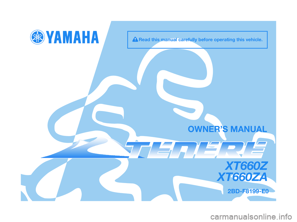 YAMAHA XT660Z 2013  Owners Manual 2BD-F8199-E0
XT660Z
XT660ZA
OWNER’S MANUAL
Read this manual carefully before operating this vehicle. 