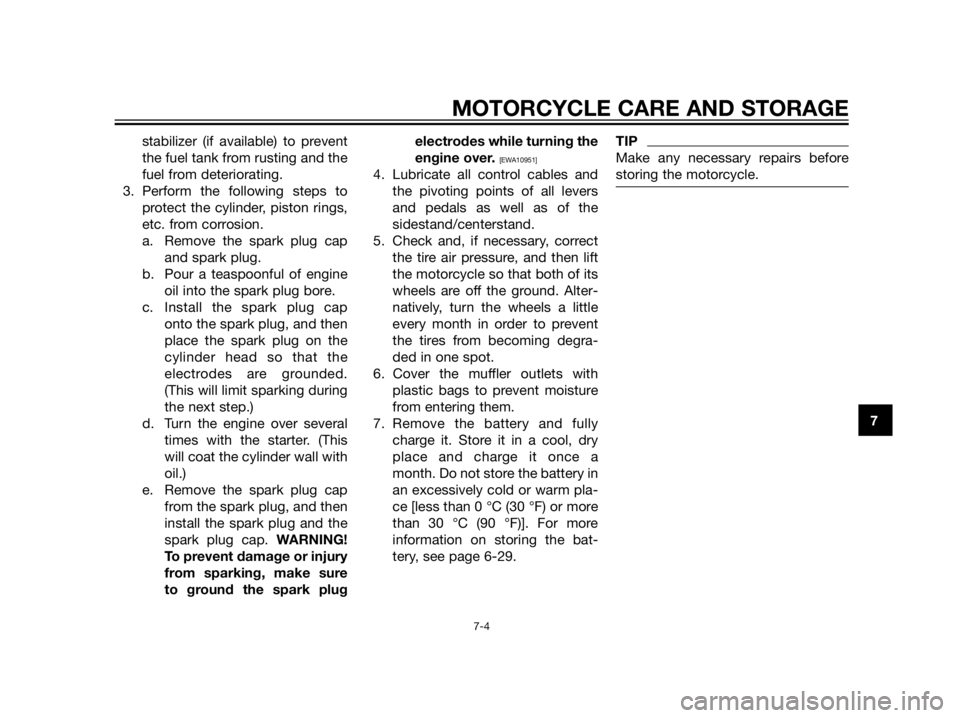YAMAHA XT660Z 2013 Owners Manual stabilizer (if available) to prevent
the fuel tank from rusting and the
fuel from deteriorating.
3. Perform the following steps to
protect the cylinder, piston rings,
etc. from corrosion.
a. Remove th YAMAHA XT660Z 2013 Owners Manual stabilizer (if available) to prevent
the fuel tank from rusting and the
fuel from deteriorating.
3. Perform the following steps to
protect the cylinder, piston rings,
etc. from corrosion.
a. Remove th