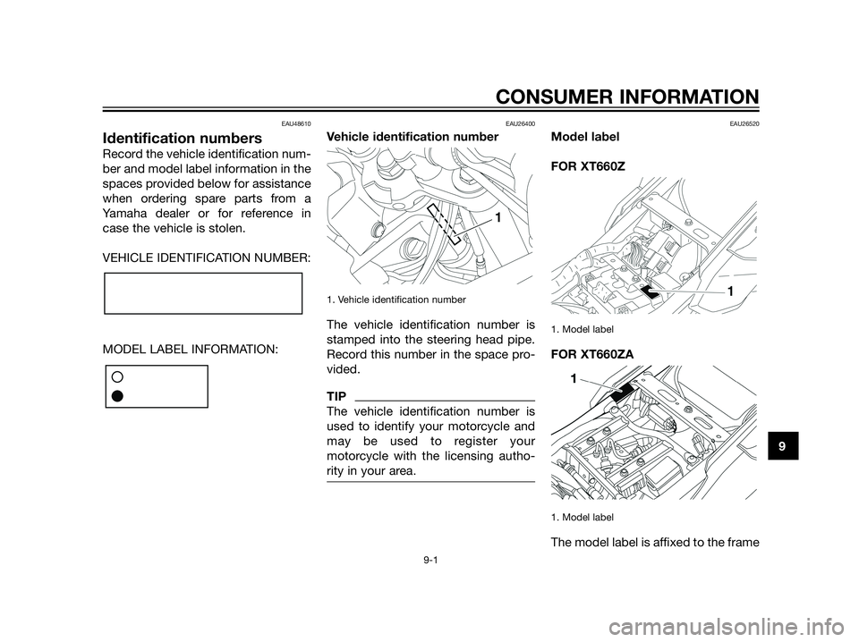 YAMAHA XT660Z 2013 Owners Manual EAU48610
Identification numbers
Record the vehicle identification num-
ber and model label information in the
spaces provided below for assistance
when ordering spare parts from a
Yamaha dealer or for YAMAHA XT660Z 2013 Owners Manual EAU48610
Identification numbers
Record the vehicle identification num-
ber and model label information in the
spaces provided below for assistance
when ordering spare parts from a
Yamaha dealer or for