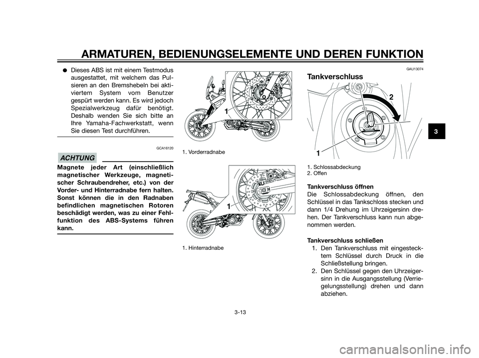 YAMAHA XT660Z 2012  Betriebsanleitungen (in German) Dieses ABS ist mit einem Testmodus
ausgestattet, mit welchem das Pul-
sieren an den Bremshebeln bei akti-
viertem System vom Benutzer
gespürt werden kann. Es wird jedoch
Spezialwerkzeug dafür benö