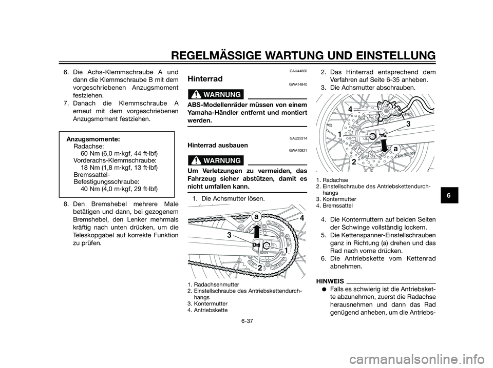 YAMAHA XT660Z 2012  Betriebsanleitungen (in German) 6. Die Achs-Klemmschraube A und
dann die Klemmschraube B mit dem
vorgeschriebenen Anzugsmoment
festziehen.
7. Danach die Klemmschraube A
erneut mit dem vorgeschriebenen
Anzugsmoment festziehen.
8. Den