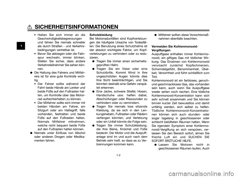 YAMAHA XT660Z 2012  Betriebsanleitungen (in German) • Halten Sie sich immer an die
Geschwindigkeitsbegrenzungen
und fahren Sie niemals schneller
als durch Straßen - und Verkehrs-
bedingungen vertretbar ist.
• Bevor Sie abbiegen oder die Fahr-
spur