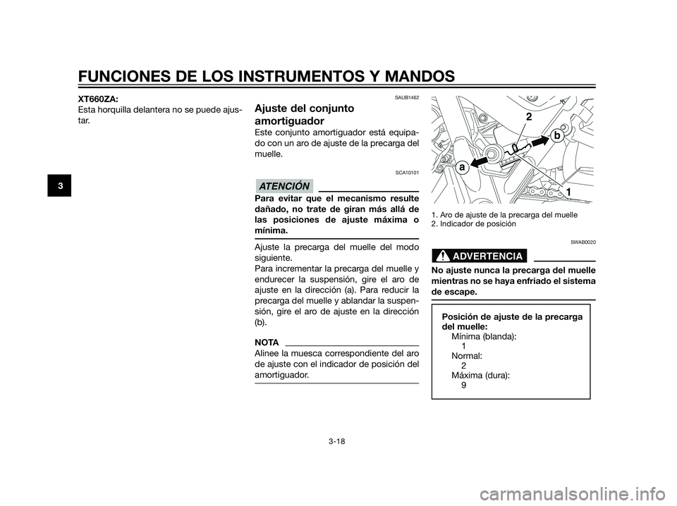 YAMAHA XT660Z 2012  Manuale de Empleo (in Spanish) XT660ZA:
Esta horquilla delantera no se puede ajus-
tar.SAUB1462
Ajuste del conjunto
amortiguador
Este conjunto amortiguador está equipa-
do con un aro de ajuste de la precarga del
muelle.
SCA10101
P