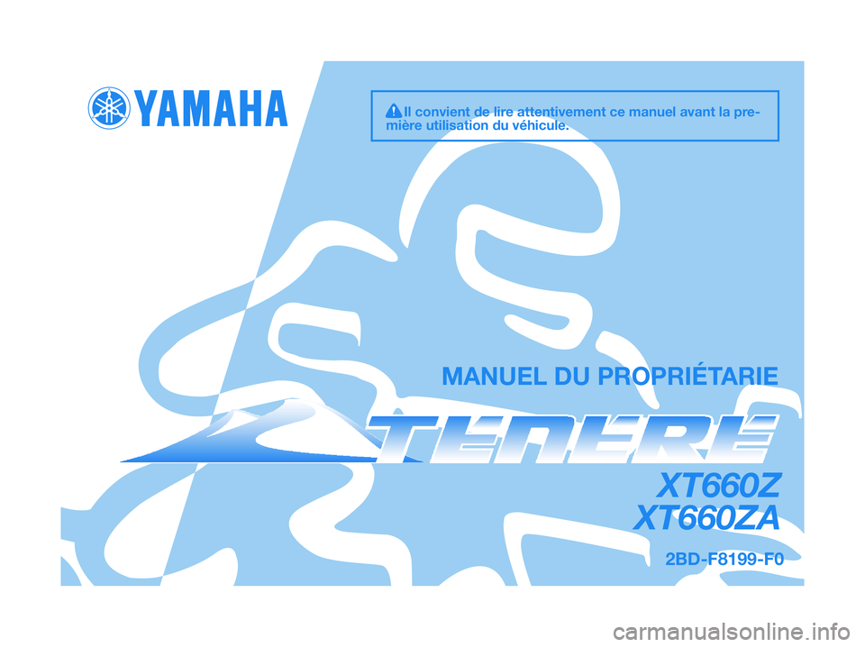 YAMAHA XT660Z 2012  Notices Demploi (in French) MANUEL DU PROPRIÉTARIE
2BD-F8199-F0
XT660Z
XT660ZA
Il convient de lire attentivement ce manuel avant la pre-
mière utilisation du véhicule. 