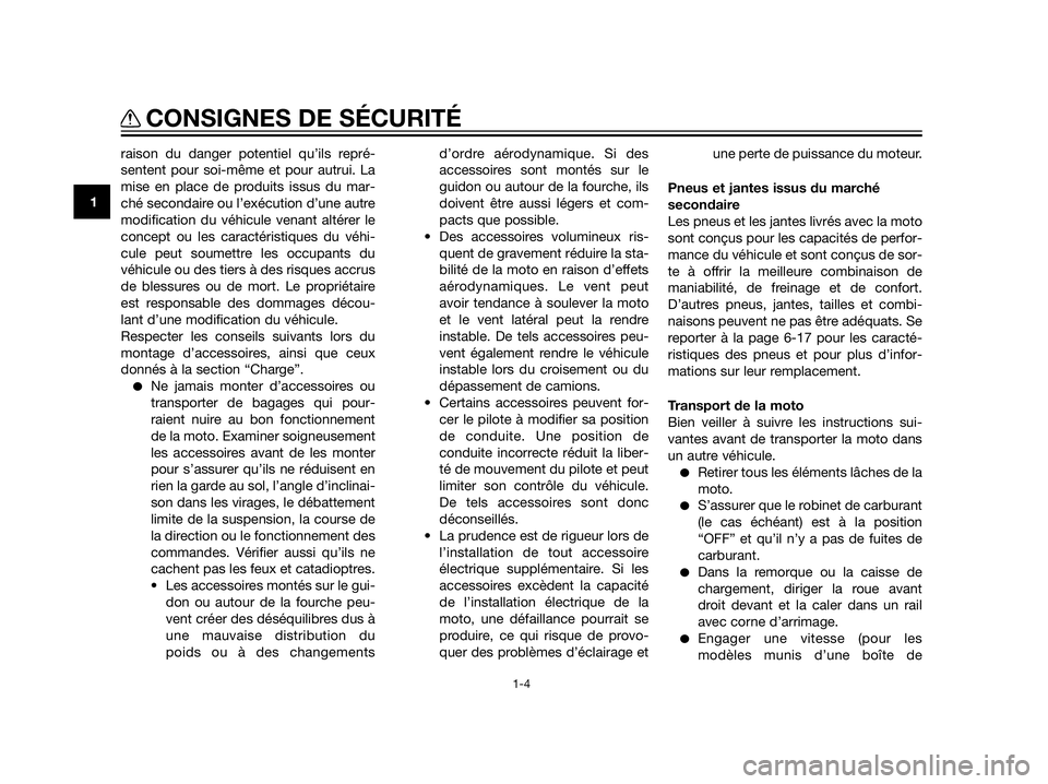 YAMAHA XT660Z 2012  Notices Demploi (in French) raison du danger potentiel qu’ils repré-
sentent pour soi-même et pour autrui. La
mise en place de produits issus du mar-
ché secondaire ou l’exécution d’une autre
modification du véhicule 