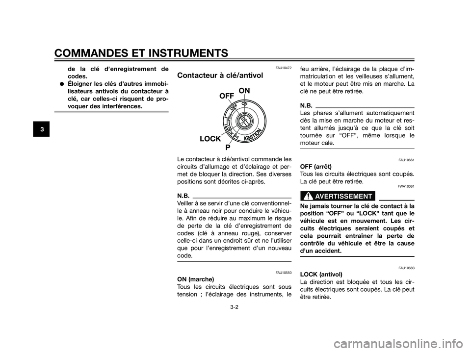 YAMAHA XT660Z 2012  Notices Demploi (in French) de la clé d’enregistrement de
codes.
Éloigner les clés d’autres immobi-
lisateurs antivols du contacteur à
clé, car celles-ci risquent de pro-
voquer des interférences.
FAU10472
Contacteur 