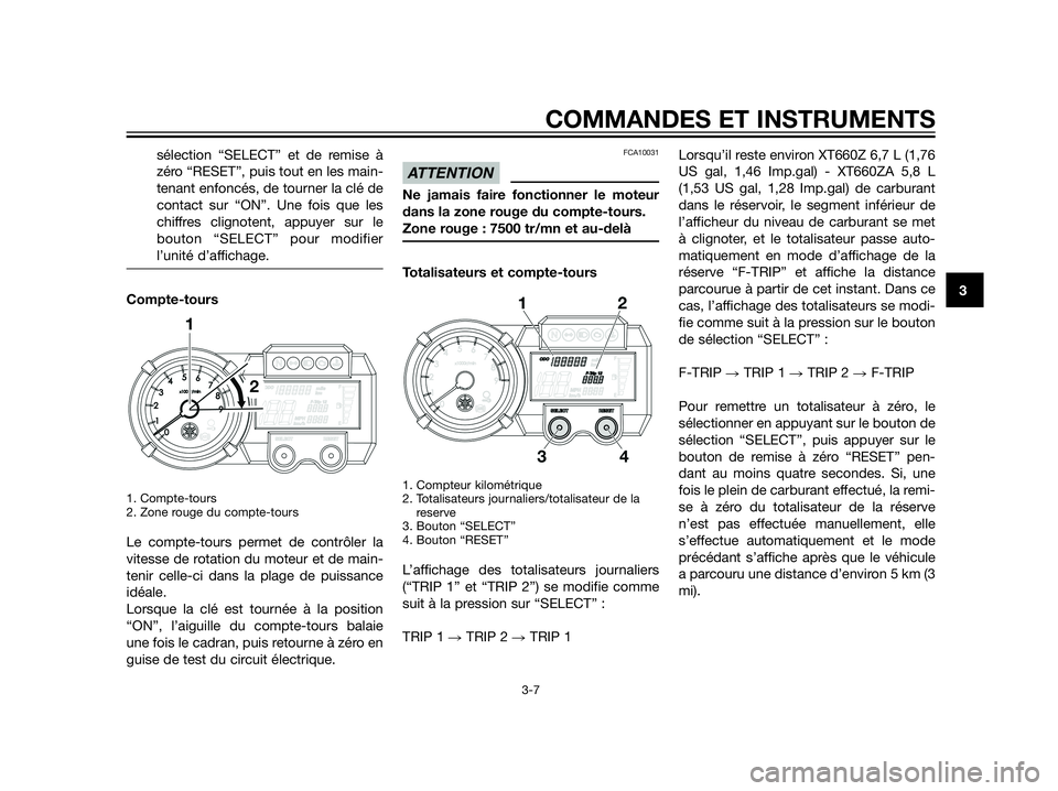 YAMAHA XT660Z 2013 Notices Demploi (in French) sélection “SELECT” et de remise à
zéro “RESET”, puis tout en les main-
tenant enfoncés, de tourner la clé de
contact sur “ON”. Une fois que les
chiffres clignotent, appuyer sur le
bou YAMAHA XT660Z 2013 Notices Demploi (in French) sélection “SELECT” et de remise à
zéro “RESET”, puis tout en les main-
tenant enfoncés, de tourner la clé de
contact sur “ON”. Une fois que les
chiffres clignotent, appuyer sur le
bou