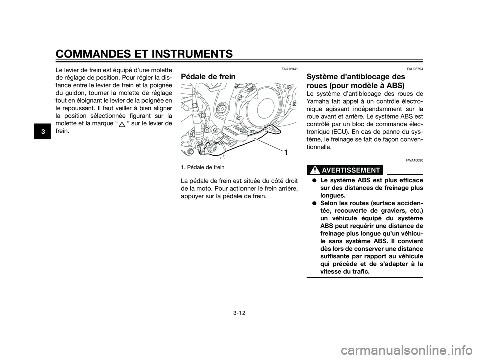 YAMAHA XT660Z 2013  Notices Demploi (in French) Le levier de frein est équipé d’une molette
de réglage de position. Pour régler la dis-
tance entre le levier de frein et la poignée
du guidon, tourner la molette de réglage
tout en éloignant