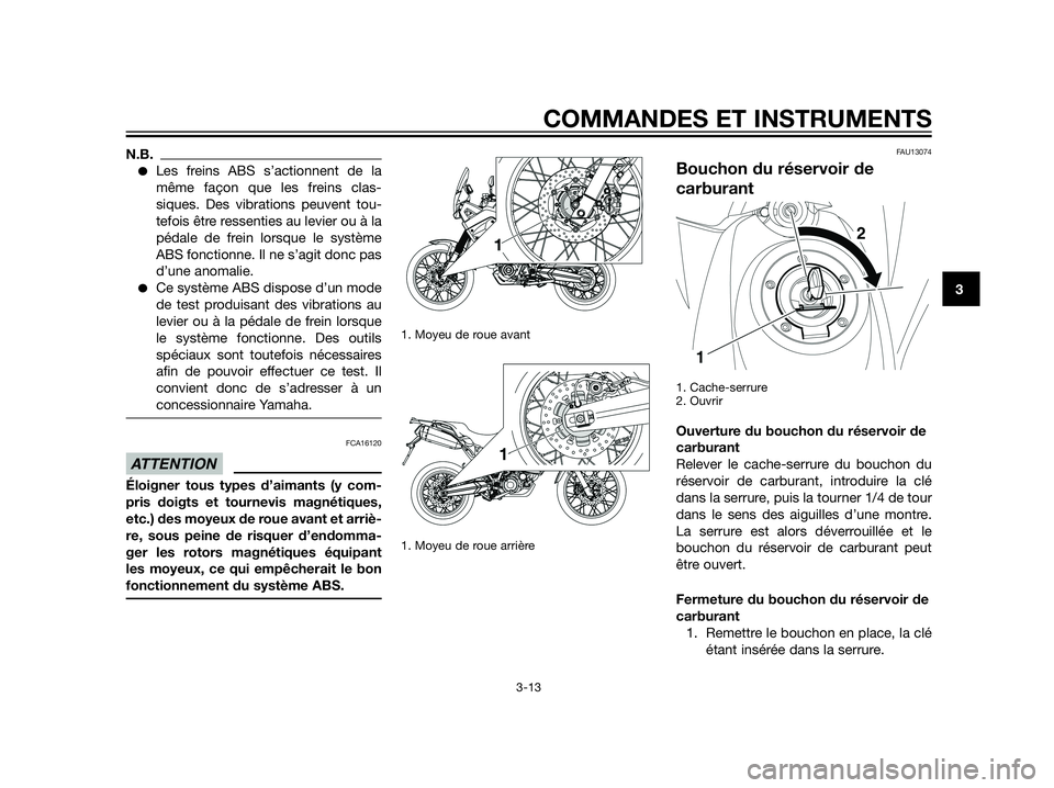 YAMAHA XT660Z 2012  Notices Demploi (in French) N.B.
Les freins ABS s’actionnent de la
même façon que les freins clas-
siques. Des vibrations peuvent tou-
tefois être ressenties au levier ou à la
pédale de frein lorsque le système
ABS fonc