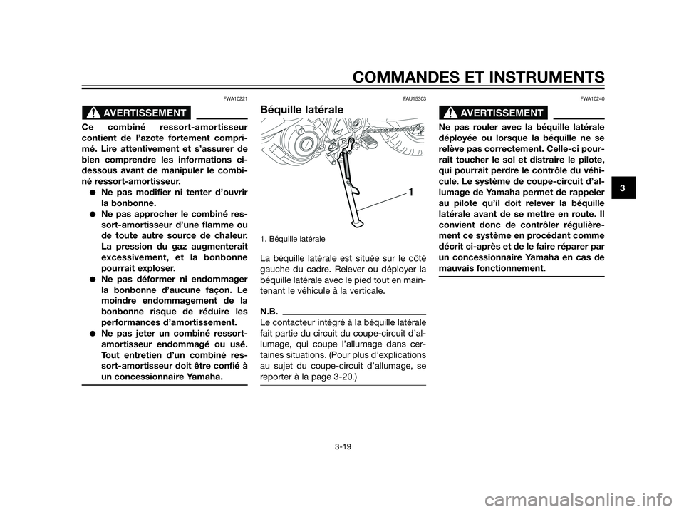 YAMAHA XT660Z 2012  Notices Demploi (in French) FWA10221
Ce combiné ressort-amortisseur
contient de l’azote fortement compri-
mé. Lire attentivement et s’assurer de
bien comprendre les informations ci-
dessous avant de manipuler le combi-
né