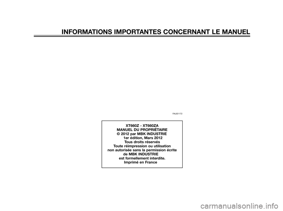 YAMAHA XT660Z 2012  Notices Demploi (in French) FAUS1172
XT660Z - XT660ZA
MANUEL DU PROPRIÉTAIRE
            © 2012 par MBK INDUSTRIE
1er édition, Mars 2012
Tous droits réservés
Toute réimpression ou utilisation 
non autorisée sans la permis