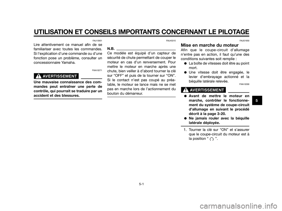 YAMAHA XT660Z 2012  Notices Demploi (in French) FAU15951
Lire attentivement ce manuel afin de se
familiariser avec toutes les commandes.
Si l’explication d’une commande ou d’une
fonction pose un problème, consulter un
concessionnaire Yamaha.