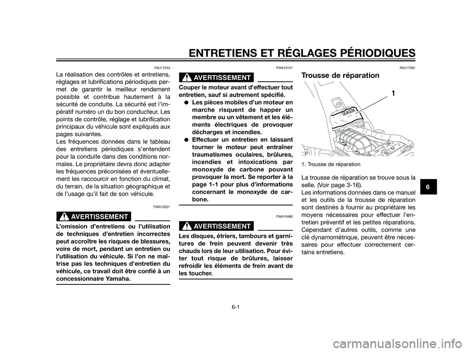 YAMAHA XT660Z 2012  Notices Demploi (in French) ENTRETIENS ET RÉGLAGES PÉRIODIQUES
6-1
6
FAU17243
La réalisation des contrôles et entretiens,
réglages et lubrifications périodiques per-
met de garantir le meilleur rendement
possible et contri