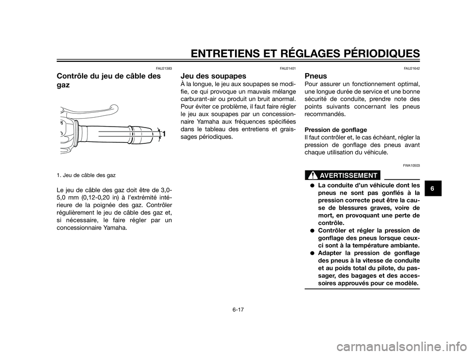 YAMAHA XT660Z 2012  Notices Demploi (in French) FAU21383
Contrôle du jeu de câble des
gaz
1. Jeu de câble des gaz
Le jeu de câble des gaz doit être de 3,0-
5,0 mm (0,12-0,20 in) à l’extrémité inté-
rieure de la poignée des gaz. Contrôl