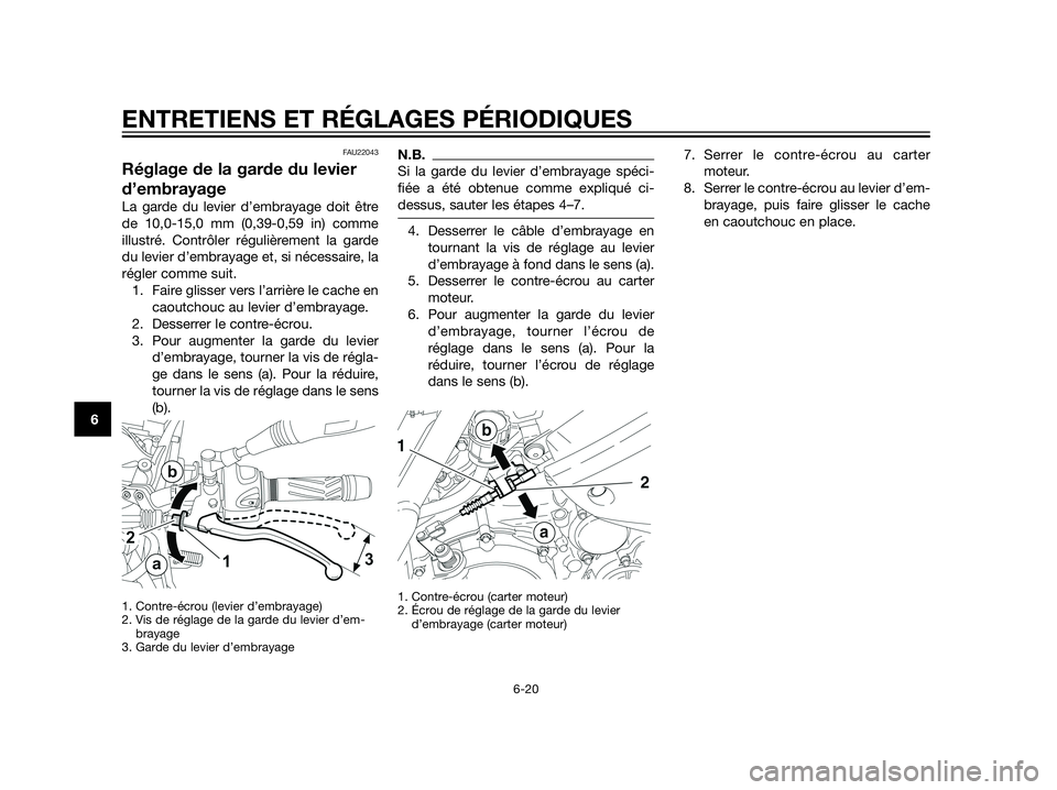 YAMAHA XT660Z 2012  Notices Demploi (in French) FAU22043
Réglage de la garde du levier
d’embrayage
La garde du levier d’embrayage doit être
de 10,0-15,0 mm (0,39-0,59 in) comme
illustré. Contrôler régulièrement la garde
du levier d’embr