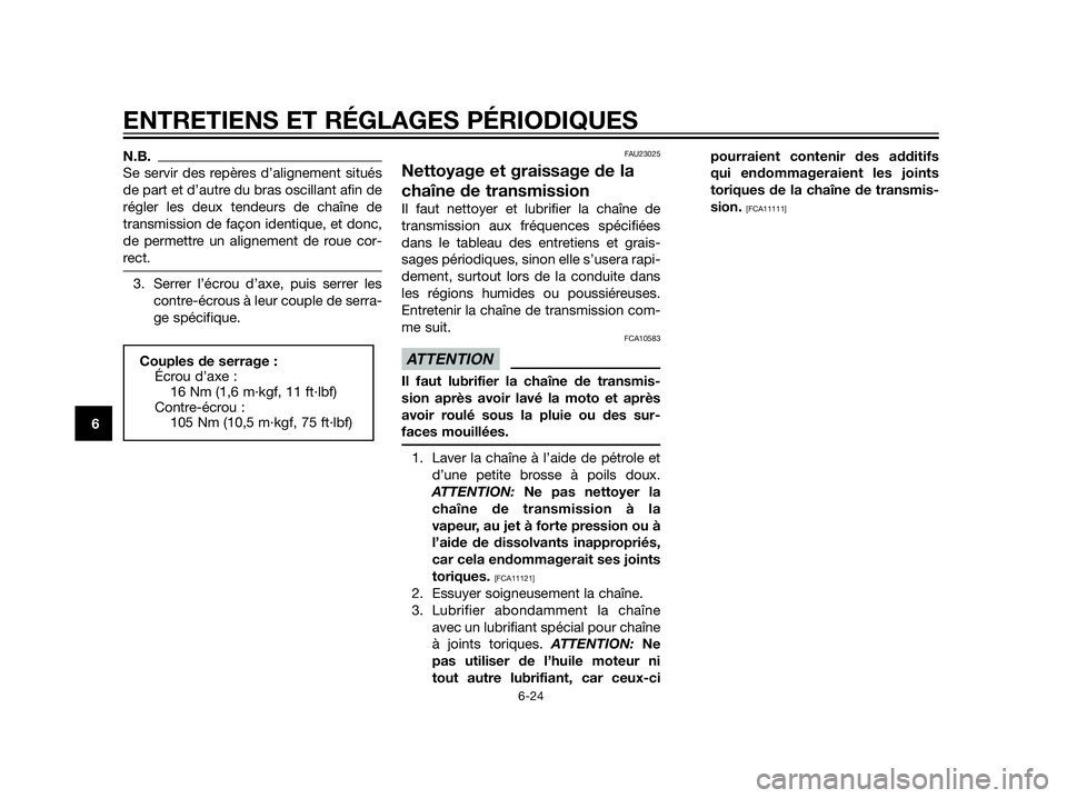 YAMAHA XT660Z 2012  Notices Demploi (in French) N.B.
Se servir des repères d’alignement situés
de part et d’autre du bras oscillant afin de
régler les deux tendeurs de chaîne de
transmission de façon identique, et donc,
de permettre un ali