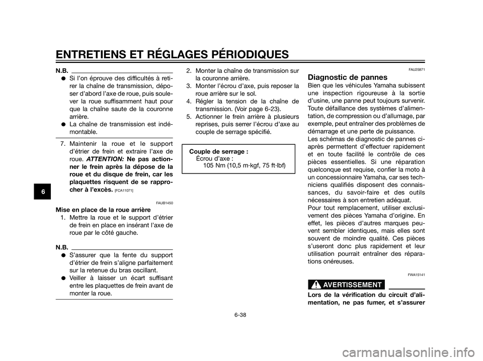 YAMAHA XT660Z 2012  Notices Demploi (in French) N.B.
Si l’on éprouve des difficultés à reti-
rer la chaîne de transmission, dépo-
ser d’abord l’axe de roue, puis soule-
ver la roue suffisamment haut pour
que la chaîne saute de la couro