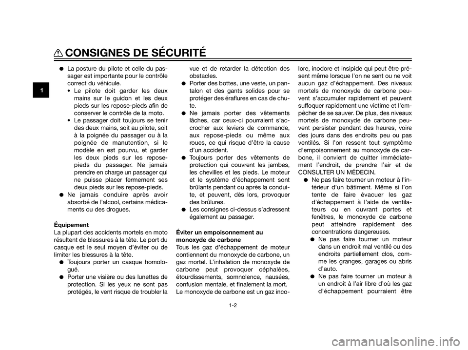 YAMAHA XT660Z 2012  Notices Demploi (in French) La posture du pilote et celle du pas-
sager est importante pour le contrôle
correct du véhicule.
• Le pilote doit garder les deux
mains sur le guidon et les deux
pieds sur les repose-pieds afin d