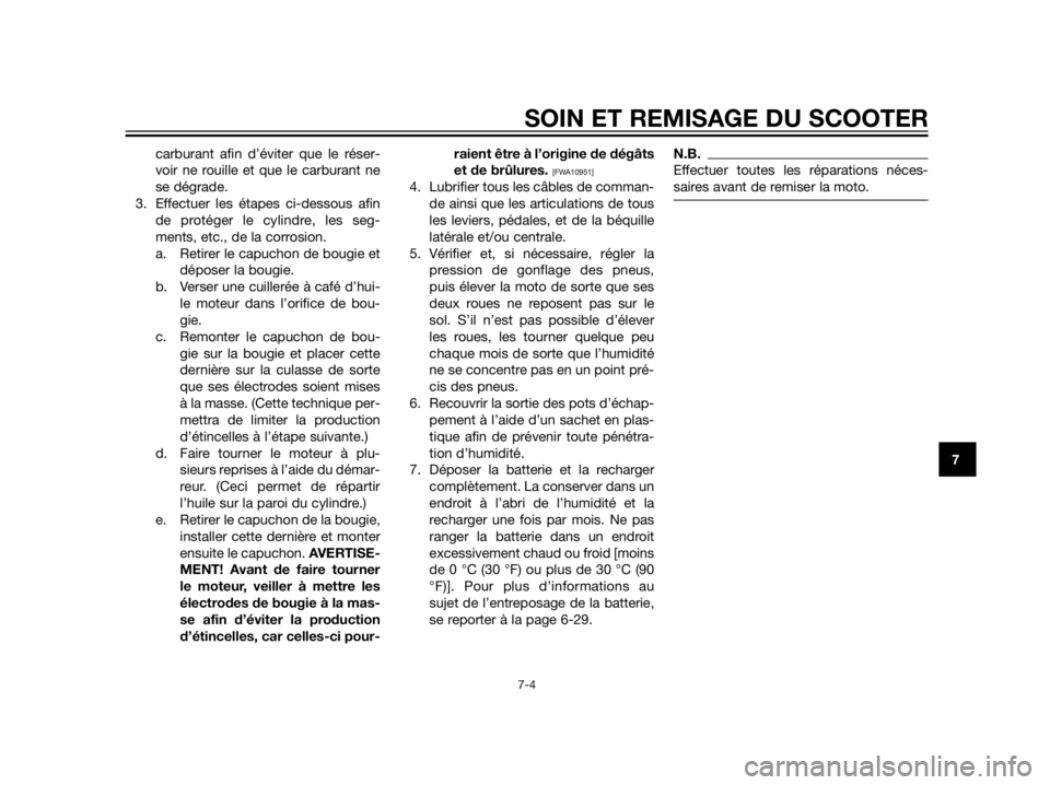 YAMAHA XT660Z 2012 Notices Demploi (in French) carburant afin d’éviter que le réser-
voir ne rouille et que le carburant ne
se dégrade.
3. Effectuer les étapes ci-dessous afin
de protéger le cylindre, les seg-
ments, etc., de la corrosion.
YAMAHA XT660Z 2012 Notices Demploi (in French) carburant afin d’éviter que le réser-
voir ne rouille et que le carburant ne
se dégrade.
3. Effectuer les étapes ci-dessous afin
de protéger le cylindre, les seg-
ments, etc., de la corrosion.