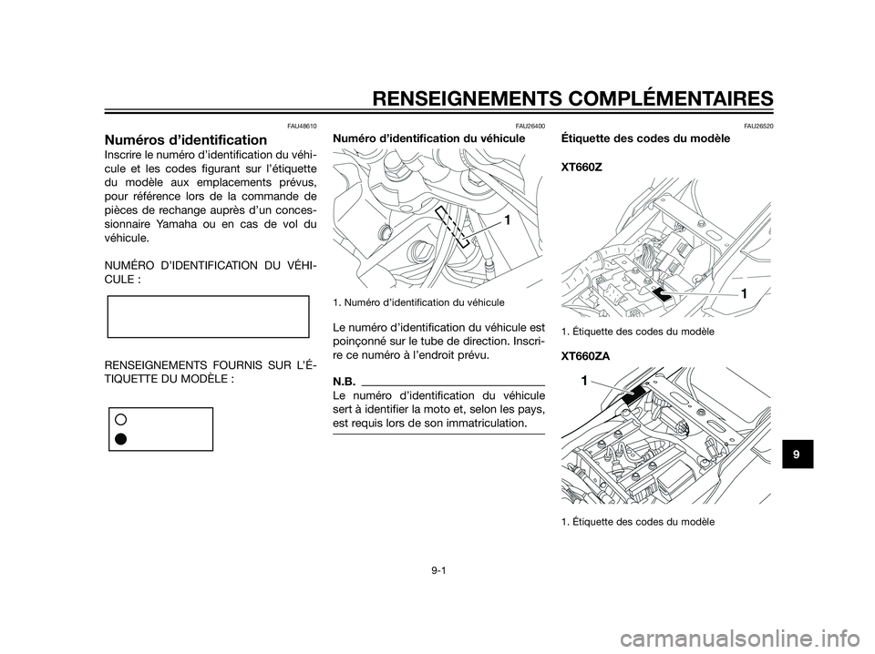 YAMAHA XT660Z 2012 Notices Demploi (in French) FAU48610
Numéros d’identification
Inscrire le numéro d’identification du véhi-
cule et les codes figurant sur l’étiquette
du modèle aux emplacements prévus,
pour référence lors de la com YAMAHA XT660Z 2012 Notices Demploi (in French) FAU48610
Numéros d’identification
Inscrire le numéro d’identification du véhi-
cule et les codes figurant sur l’étiquette
du modèle aux emplacements prévus,
pour référence lors de la com