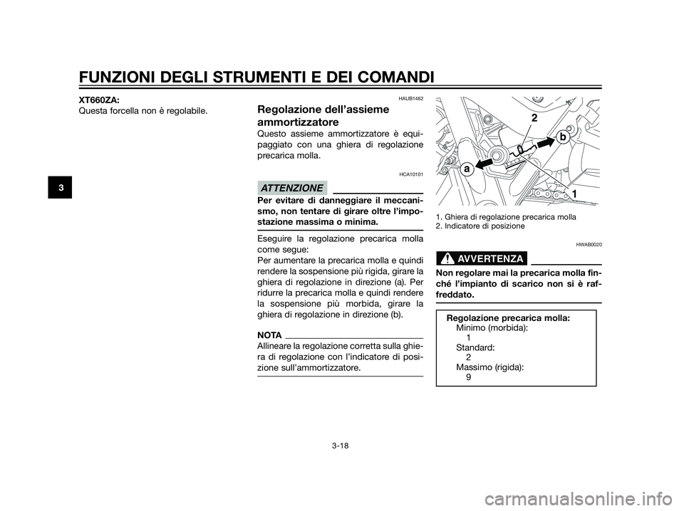 YAMAHA XT660Z 2013  Manuale duso (in Italian) XT660ZA:
Questa forcella non è regolabile.HAUB1462
Regolazione dell’assieme
ammortizzatore
Questo assieme ammortizzatore è equi-
paggiato con una ghiera di regolazione
precarica molla.
HCA10101
Pe