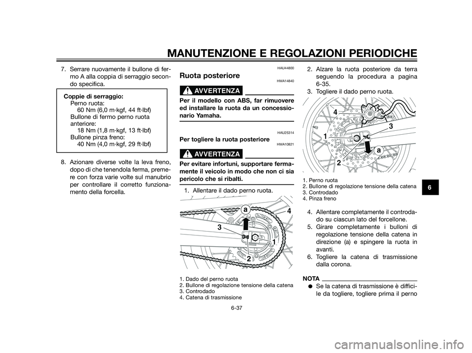 YAMAHA XT660Z 2013  Manuale duso (in Italian) 7. Serrare nuovamente il bullone di fer-
mo A alla coppia di serraggio secon-
do specifica.
8. Azionare diverse volte la leva freno,
dopo di che tenendola ferma, preme-
re con forza varie volte sul ma