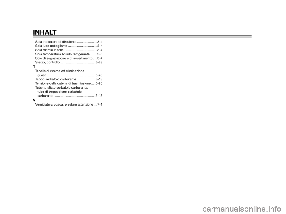 YAMAHA XT660Z 2012  Manuale duso (in Italian) Spia indicatore di direzione .......................3-4
Spia luce abbagliante ................................3-4
Spia marcia in folle ....................................3-4
Spia temperatura liquido 