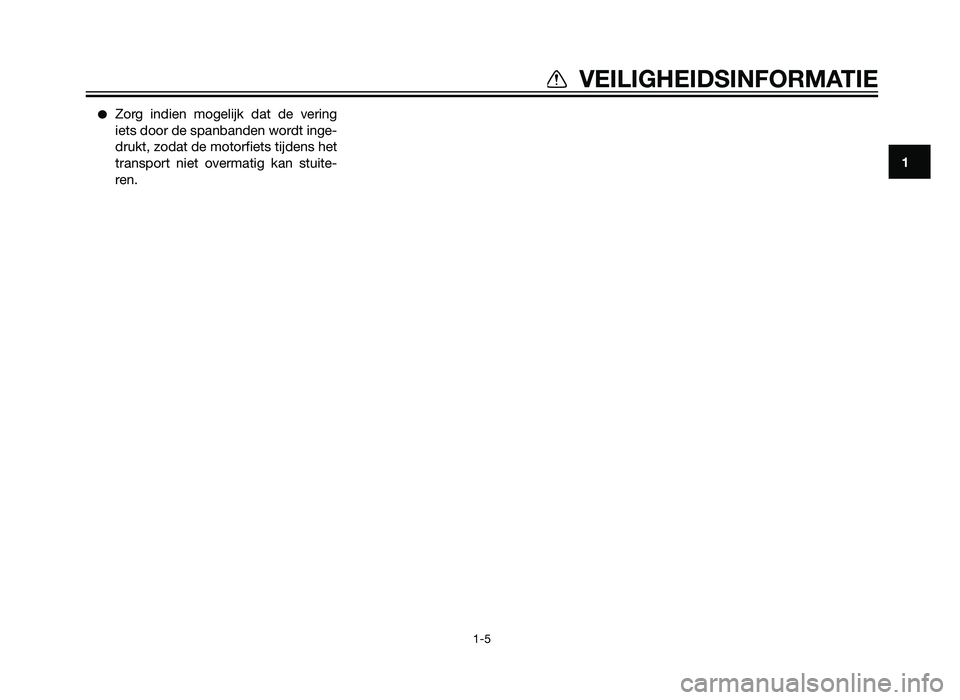 YAMAHA XT660Z 2013  Instructieboekje (in Dutch) �Zorg indien mogelijk dat de vering
iets door de spanbanden wordt inge-
drukt, zodat de motorfiets tijdens het
transport niet overmatig kan stuite-
ren.
1
VEILIGHEIDSINFORMATIE
1-5
56P-F819D-D0  30/6/