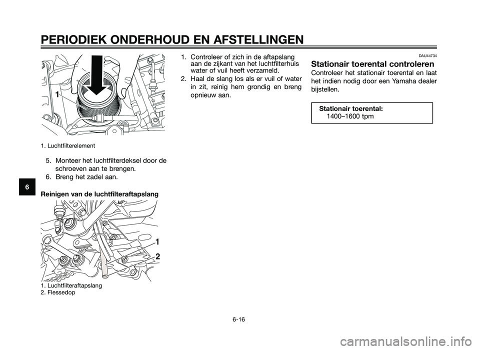 YAMAHA XT660Z 2013 Instructieboekje (in Dutch) 1. Luchtfilterelement
5. Monteer het luchtfilterdeksel door deschroeven aan te brengen.
6. Breng het zadel aan.
Reinigen van de luchtfilteraftapslang
1. Luchtfilteraftapslang
2. Flessedop
1. Controle YAMAHA XT660Z 2013 Instructieboekje (in Dutch) 1. Luchtfilterelement
5. Monteer het luchtfilterdeksel door deschroeven aan te brengen.
6. Breng het zadel aan.
Reinigen van de luchtfilteraftapslang
1. Luchtfilteraftapslang
2. Flessedop
1. Controle