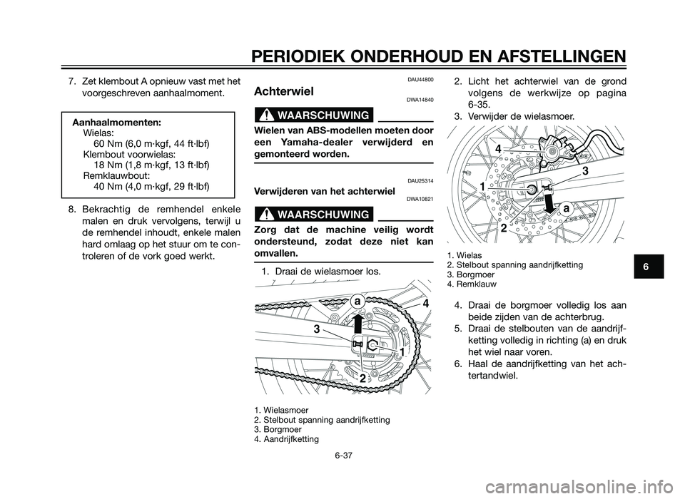 YAMAHA XT660Z 2013 Instructieboekje (in Dutch) 7. Zet klembout A opnieuw vast met hetvoorgeschreven aanhaalmoment.
8. Bekrachtig de remhendel enkele malen en druk vervolgens, terwijl u
de remhendel inhoudt, enkele malen
hard omlaag op het stuur om YAMAHA XT660Z 2013 Instructieboekje (in Dutch) 7. Zet klembout A opnieuw vast met hetvoorgeschreven aanhaalmoment.
8. Bekrachtig de remhendel enkele malen en druk vervolgens, terwijl u
de remhendel inhoudt, enkele malen
hard omlaag op het stuur om