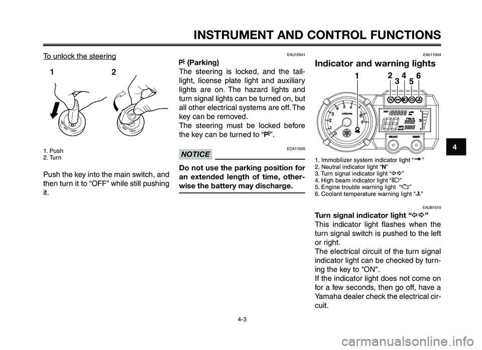 YAMAHA XT660Z 2012 User Guide 1
2
3
4
5
6
7
8
9
10
INSTRUMENT \fND CONTRO\b FUNCTIONS
4-3
To unlock the steering
1\f Push
2\f Turn
Push the key into the \bain switch, and
then turn it to “OFF” while still pushing
it\f
EAU10941 YAMAHA XT660Z 2012 User Guide 1
2
3
4
5
6
7
8
9
10
INSTRUMENT \fND CONTRO\b FUNCTIONS
4-3
To unlock the steering
1\f Push
2\f Turn
Push the key into the \bain switch, and
then turn it to “OFF” while still pushing
it\f
EAU10941