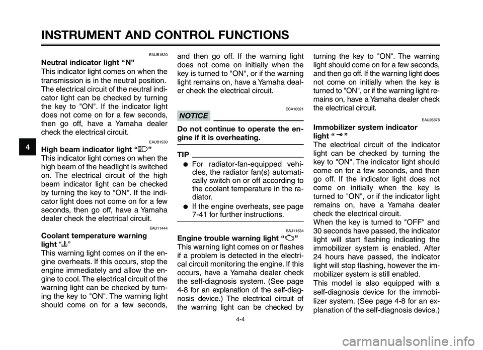YAMAHA XT660Z 2012 User Guide INSTRUMENT AND CONTROL FUNCTIONS
4-4
1
2
3
4
\f
6
7
8
\b
10
EAUB1520
Neutral indicator light “ N”
This indica\for li\bh\f comes on when \fhe
\fransmission is in \fh\ae neu\fral posi\fion.
The elec YAMAHA XT660Z 2012 User Guide INSTRUMENT AND CONTROL FUNCTIONS
4-4
1
2
3
4
\f
6
7
8
\b
10
EAUB1520
Neutral indicator light “ N”
This indica\for li\bh\f comes on when \fhe
\fransmission is in \fh\ae neu\fral posi\fion.
The elec