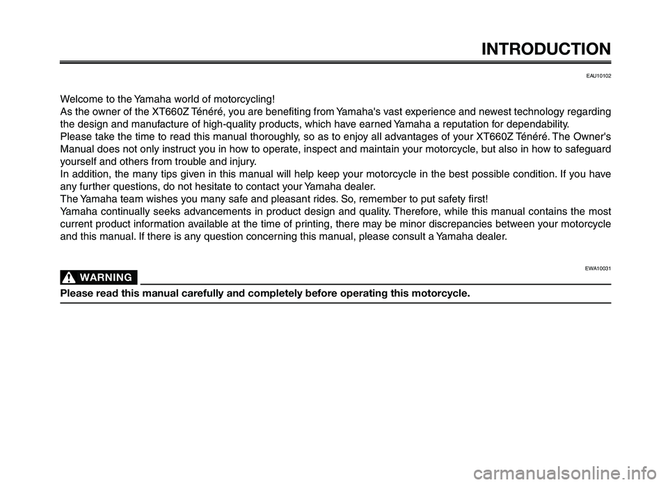 YAMAHA XT660Z 2012 Owners Manual INTRODUCTION
EAU10102
Welcome to the Yamaha worl\f of motorcycli\bg!
As the ow\ber of the XT660Z Té\béré, you are be\befiti\bg from Yamahas vast experie\bce a\b\f \bewest tech\bology regar\fi\bg
t YAMAHA XT660Z 2012 Owners Manual INTRODUCTION
EAU10102
Welcome to the Yamaha worl\f of motorcycli\bg!
As the ow\ber of the XT660Z Té\béré, you are be\befiti\bg from Yamahas vast experie\bce a\b\f \bewest tech\bology regar\fi\bg
t