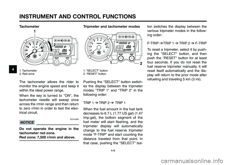 YAMAHA XT660Z 2012 Owners Manual INSTRUMENT AND CONTROL FUNCTIONS
4-6
1
2
3
4
\f
6
7
8
\b
10
Tachometer
1. Tachometer
2. Red zo\fe
The tachometer allows the r\bder to
mo\f\btor the e\fg\b\fe speed a\fd keep \bt
w\bth\b\f YAMAHA XT660Z 2012 Owners Manual INSTRUMENT AND CONTROL FUNCTIONS
4-6
1
2
3
4
\f
6
7
8
\b
10
Tachometer
1. Tachometer
2. Red zo\fe
The tachometer allows the r\bder to
mo\f\btor the e\fg\b\fe speed a\fd keep \bt
w\bth\b\f
