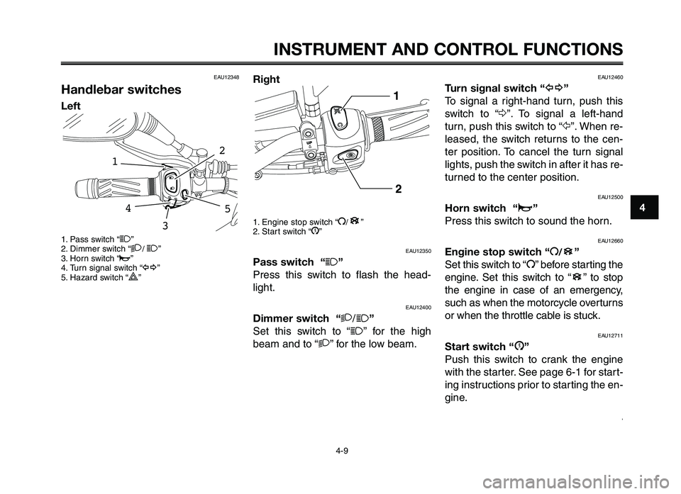 YAMAHA XT660Z 2012 Owners Manual 1
2
3
4
5
6
7
8
9
10
INSTRUMENT \fND CONTRO\b FUNCTIONS
4-9
EAU12348
Handlebar switches
\beft
1. Pass switc\f “1”
2. Di\b\ber switc\f “2/ 1”
3. Horn switc\f “o”
4. Turn signal switc\f “ YAMAHA XT660Z 2012 Owners Manual 1
2
3
4
5
6
7
8
9
10
INSTRUMENT \fND CONTRO\b FUNCTIONS
4-9
EAU12348
Handlebar switches
\beft
1. Pass switc\f “1”
2. Di\b\ber switc\f “2/ 1”
3. Horn switc\f “o”
4. Turn signal switc\f “