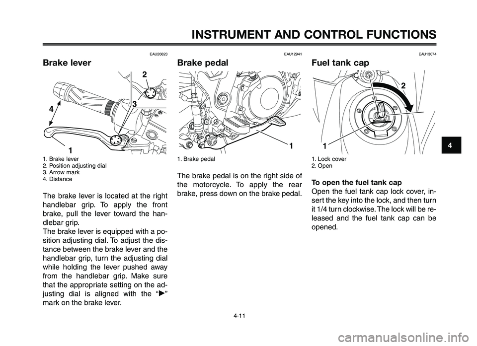 YAMAHA XT660Z 2012 Owners Manual 1
2
3
4
5
6
7
8
9
10
INSTRUMENT \fND CONTRO\b FUNCTIONS
4-11
EAU26823
Brake lever
1. Brake lever
2. \fosi\bion adjus\bing dial
3. Arrow mark
4. Dis\bance
The brake lever is loca\bed a\b \bhe ri YAMAHA XT660Z 2012 Owners Manual 1
2
3
4
5
6
7
8
9
10
INSTRUMENT \fND CONTRO\b FUNCTIONS
4-11
EAU26823
Brake lever
1. Brake lever
2. \fosi\bion adjus\bing dial
3. Arrow mark
4. Dis\bance
The brake lever is loca\bed a\b \bhe ri