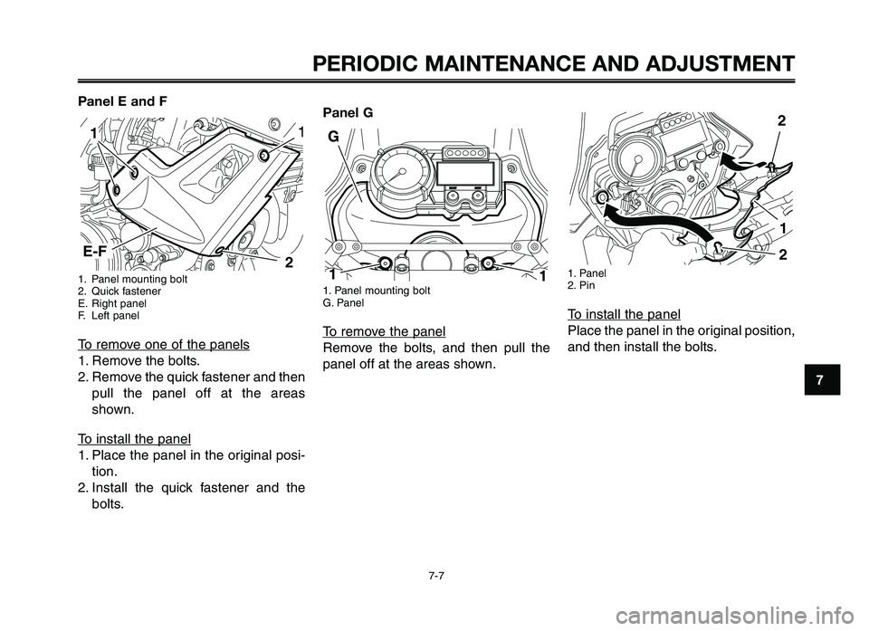 YAMAHA XT660Z 2012 Service Manual 1
2
3
4
5
6
7
8
9
10
PERIODIC M\fINTEN\fNCE \fND \fDJ\bSTMENT
7-7
Panel E and F
1. Panel mounting bolt
2. Qui\fk fastene\b
E. Right panel
F. Left panel
To \bemove one of the panels
1. Remove the bolts