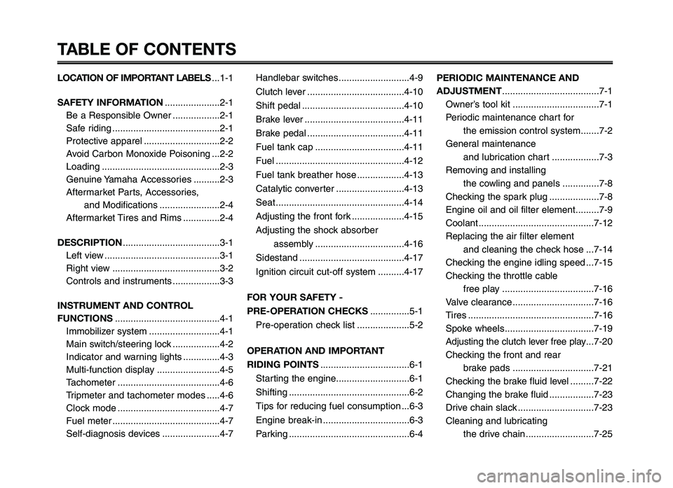 YAMAHA XT660Z 2012  Owners Manual TABLE OF CONTENTS
LOCATION OF IMPORTANT LABELS...1-1
SAFETY INFORMATION ..................\r...2-1
Be a Responsible Owner ..................\r2-1
\fafe riding ..................\r..................\r.