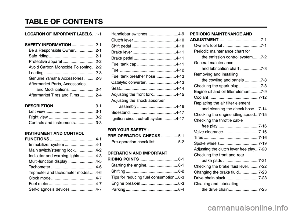 YAMAHA XT660Z 2012 Owners Manual TABLE OF CONTENTS
LOCATION OF IMPORTANT LABELS...1-1
SAFETY INFORMATION ..................\r...2-1
Be a Responsible Owner ..................\r2-1
\fafe riding ..................\r..................\r. YAMAHA XT660Z 2012 Owners Manual TABLE OF CONTENTS
LOCATION OF IMPORTANT LABELS...1-1
SAFETY INFORMATION ..................\r...2-1
Be a Responsible Owner ..................\r2-1
\fafe riding ..................\r..................\r.