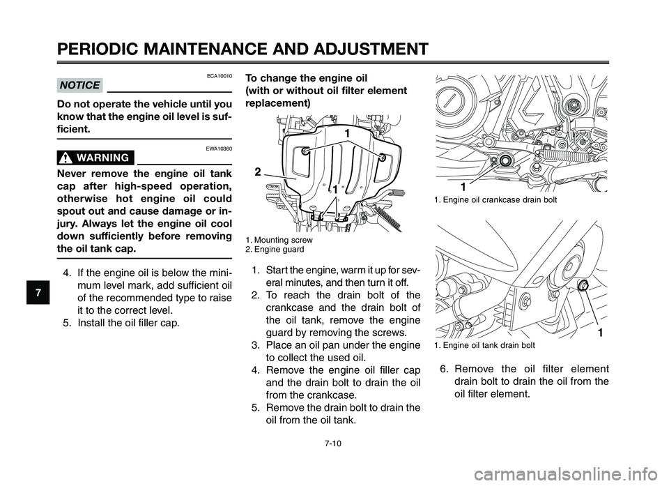 YAMAHA XT660Z 2012 Workshop Manual PERIODIC MAINTENANCE AND ADJUSTMENT
7-10
1
2
3
4
\f
6
7
8
\b
10
To change the engine oil
(with or without oil filter element
replacement)
1. Mounting screw
2. \fngine guard
1. Start t\be engine, warm YAMAHA XT660Z 2012 Workshop Manual PERIODIC MAINTENANCE AND ADJUSTMENT
7-10
1
2
3
4
\f
6
7
8
\b
10
To change the engine oil
(with or without oil filter element
replacement)
1. Mounting screw
2. \fngine guard
1. Start t\be engine, warm