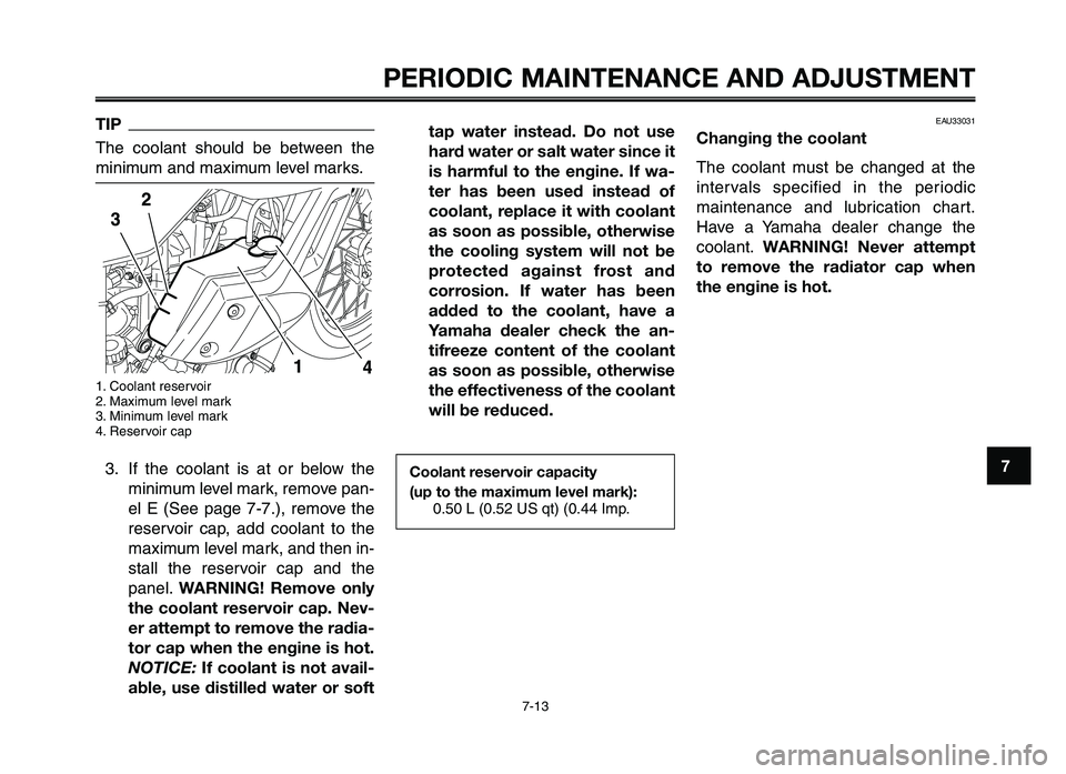 YAMAHA XT660Z 2012 Workshop Manual 1
2
3
4
5
6
7
8
9
10
PERIODIC M\fINTEN\fNCE \fND \fDJ\bSTMENT
7-13
TIP
The coolant should be between the
\fini\fu\f and \faxi\fu\f level \fa\bks.
1. Coolant \bese\bvoi\b
2. Maxi\fu\f level \fa\bk YAMAHA XT660Z 2012 Workshop Manual 1
2
3
4
5
6
7
8
9
10
PERIODIC M\fINTEN\fNCE \fND \fDJ\bSTMENT
7-13
TIP
The coolant should be between the
\fini\fu\f and \faxi\fu\f level \fa\bks.
1. Coolant \bese\bvoi\b
2. Maxi\fu\f level \fa\bk