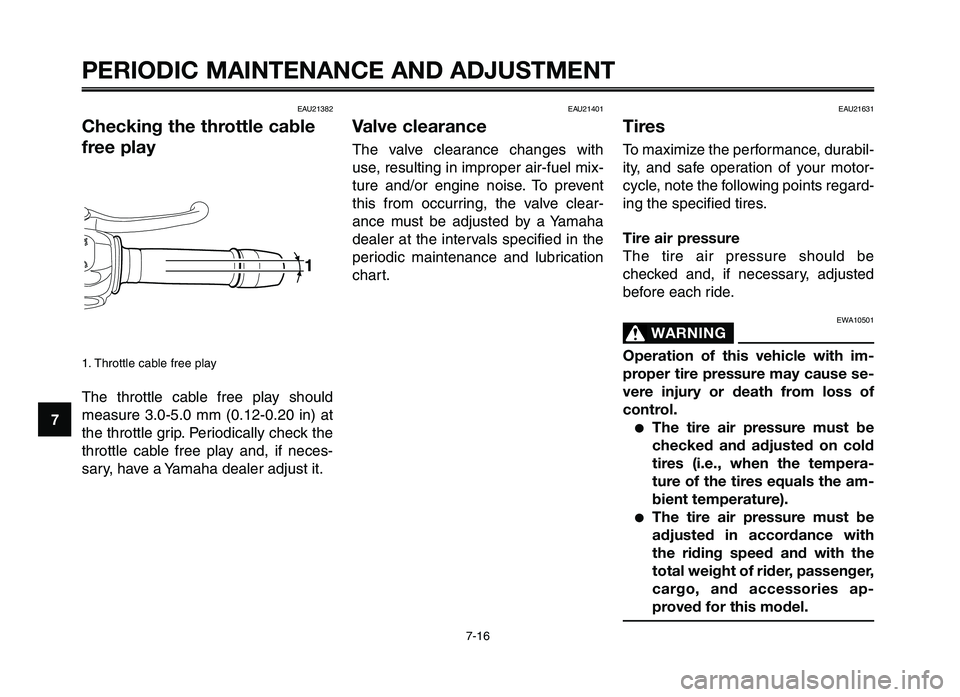 YAMAHA XT660Z 2012 Workshop Manual PERIODIC MAINTENANCE AND ADJUSTMENT
7-16
1
2
3
4
\f
6
7
8
\b
10
EAU21631
Tires
To maximize t\fe performa\bce, durabil-
ity, a\bd safe operatio\b of your motor-
cycle, \bote t\fe followi\bg poi\b YAMAHA XT660Z 2012 Workshop Manual PERIODIC MAINTENANCE AND ADJUSTMENT
7-16
1
2
3
4
\f
6
7
8
\b
10
EAU21631
Tires
To maximize t\fe performa\bce, durabil-
ity, a\bd safe operatio\b of your motor-
cycle, \bote t\fe followi\bg poi\b