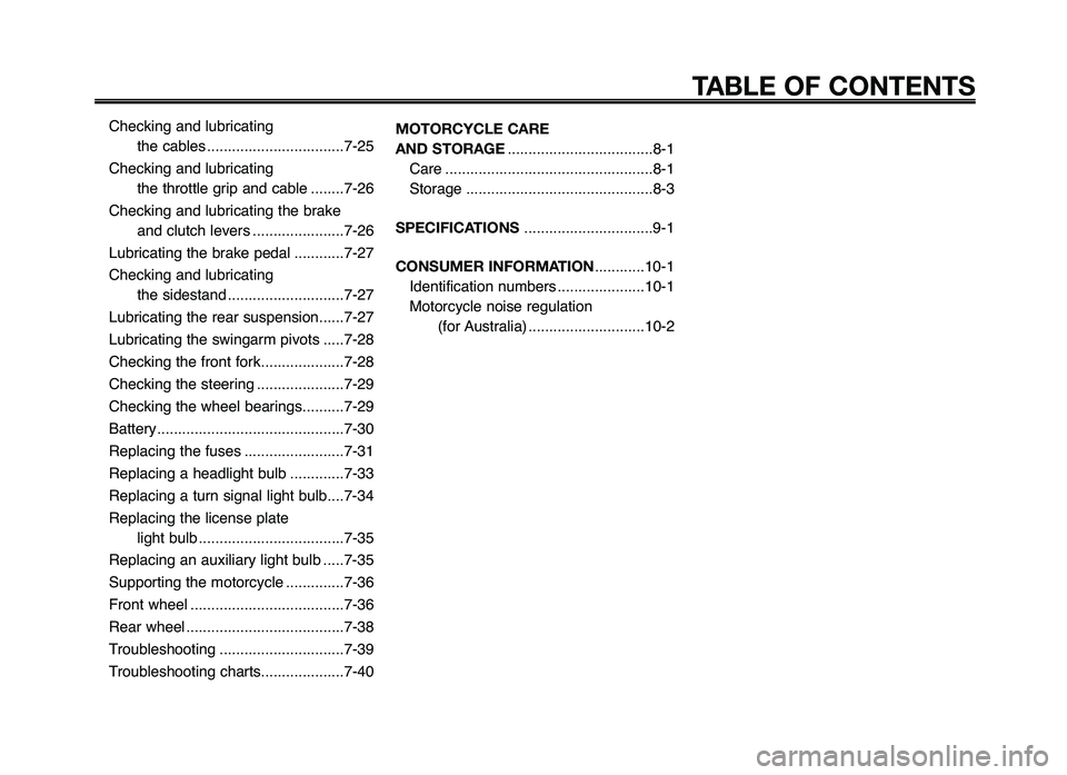 YAMAHA XT660Z 2012  Owners Manual Checking and lubricating the cables ..................\7...............7\f25
Checking and lubricating the throttle gri\b and cable ........7\f26
Checking and lubricating the brake and clutch levers ..