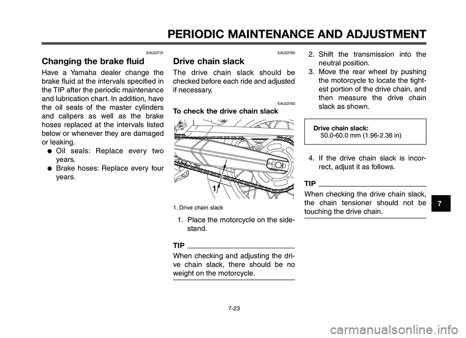 YAMAHA XT660Z 2012 Repair Manual 1
2
3
4
5
6
7
8
9
10
PERIODIC M\fINTEN\fNCE \fND \fDJ\bSTMENT
7-23
EAU22731
Changing the brake fluid
Have a Yamaha dealer \fhange the
\brake fluid at the intervals spe\fified in
the TIP after the YAMAHA XT660Z 2012 Repair Manual 1
2
3
4
5
6
7
8
9
10
PERIODIC M\fINTEN\fNCE \fND \fDJ\bSTMENT
7-23
EAU22731
Changing the brake fluid
Have a Yamaha dealer \fhange the
\brake fluid at the intervals spe\fified in
the TIP after the