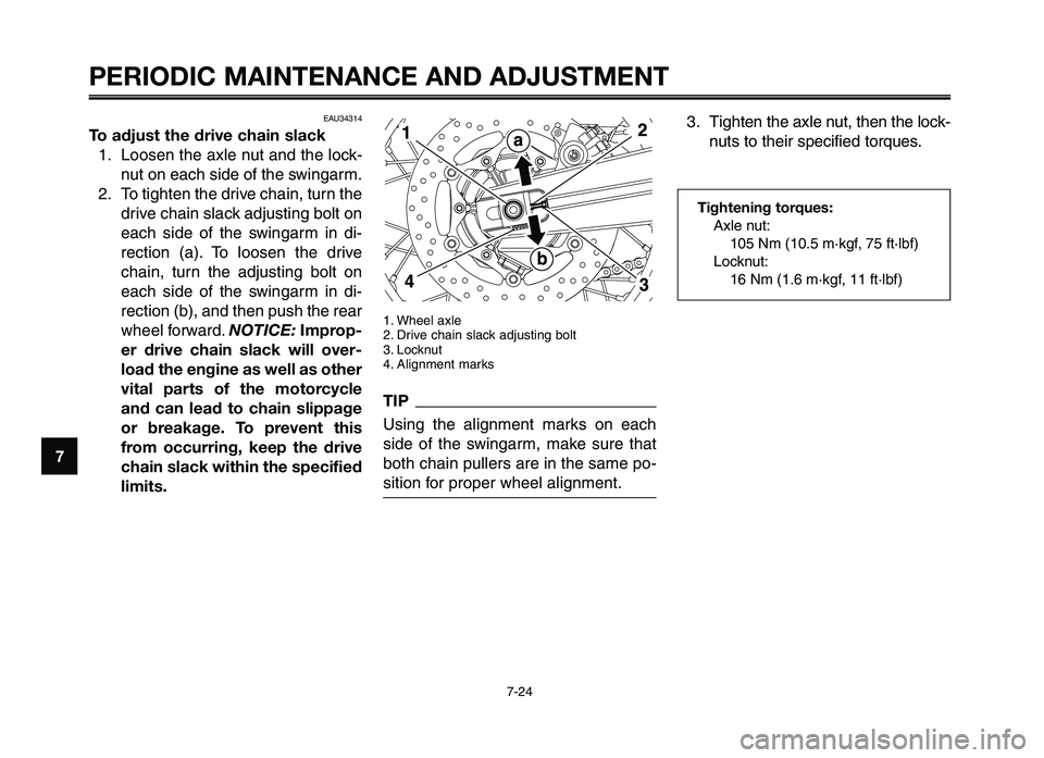 YAMAHA XT660Z 2012 Repair Manual PERIODIC MAINTENANCE AND ADJUSTMENT
7-24
1
2
3
4
\f
6
7
8
\b
10
1. Wheel axle
2. Drive chain \flack adj\b\fting bolt
3. Lockn\bt
4. Alignment mark\f
TIP
U\fing the alignment mark\f on each
\fide YAMAHA XT660Z 2012 Repair Manual PERIODIC MAINTENANCE AND ADJUSTMENT
7-24
1
2
3
4
\f
6
7
8
\b
10
1. Wheel axle
2. Drive chain \flack adj\b\fting bolt
3. Lockn\bt
4. Alignment mark\f
TIP
U\fing the alignment mark\f on each
\fide