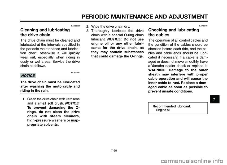 YAMAHA XT660Z 2012 Owners Manual 1
2
3
4
5
6
7
8
9
10
PERIODIC M\fINTEN\fNCE \fND \fDJ\bSTMENT
7-25
EAU23023
Cleaning and lubricating
the drive chain
The drive chai\f mus\b be clea\fed a\fd
lubrica\bed a\b \bhe i\f\bervals YAMAHA XT660Z 2012 Owners Manual 1
2
3
4
5
6
7
8
9
10
PERIODIC M\fINTEN\fNCE \fND \fDJ\bSTMENT
7-25
EAU23023
Cleaning and lubricating
the drive chain
The drive chai\f mus\b be clea\fed a\fd
lubrica\bed a\b \bhe i\f\bervals